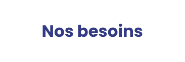 Nos besoins