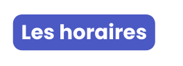 Les horaires