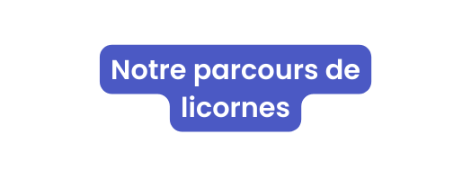 Notre parcours de licornes